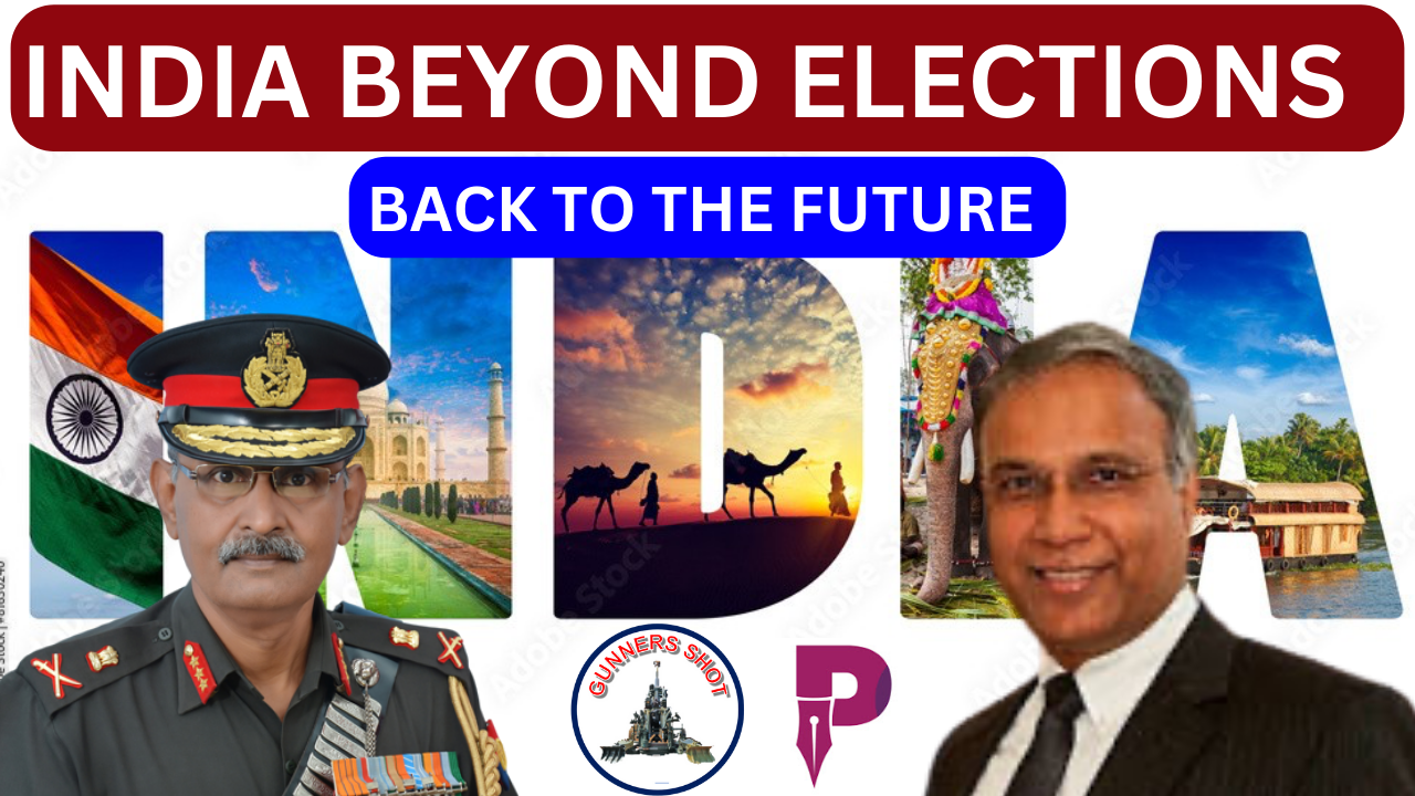 INDIA BEYOND ELECTIONS : BACK TO THE FUTURE – Gunners Shot